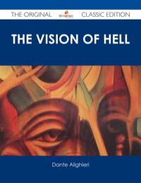 表紙画像: The vision of hell. ; By Dante Alighieri.; Translated by Rev. Henry Francis Cary, M.A.; and illustrated with the seventy-five designs of Gustave Doré. - The Original Classic Edition 9781486485482