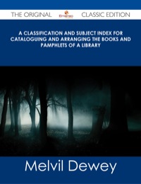 Imagen de portada: A Classification and Subject Index for Cataloguing and Arranging the Books and Pamphlets of a Library - The Original Classic Edition 9781486485512