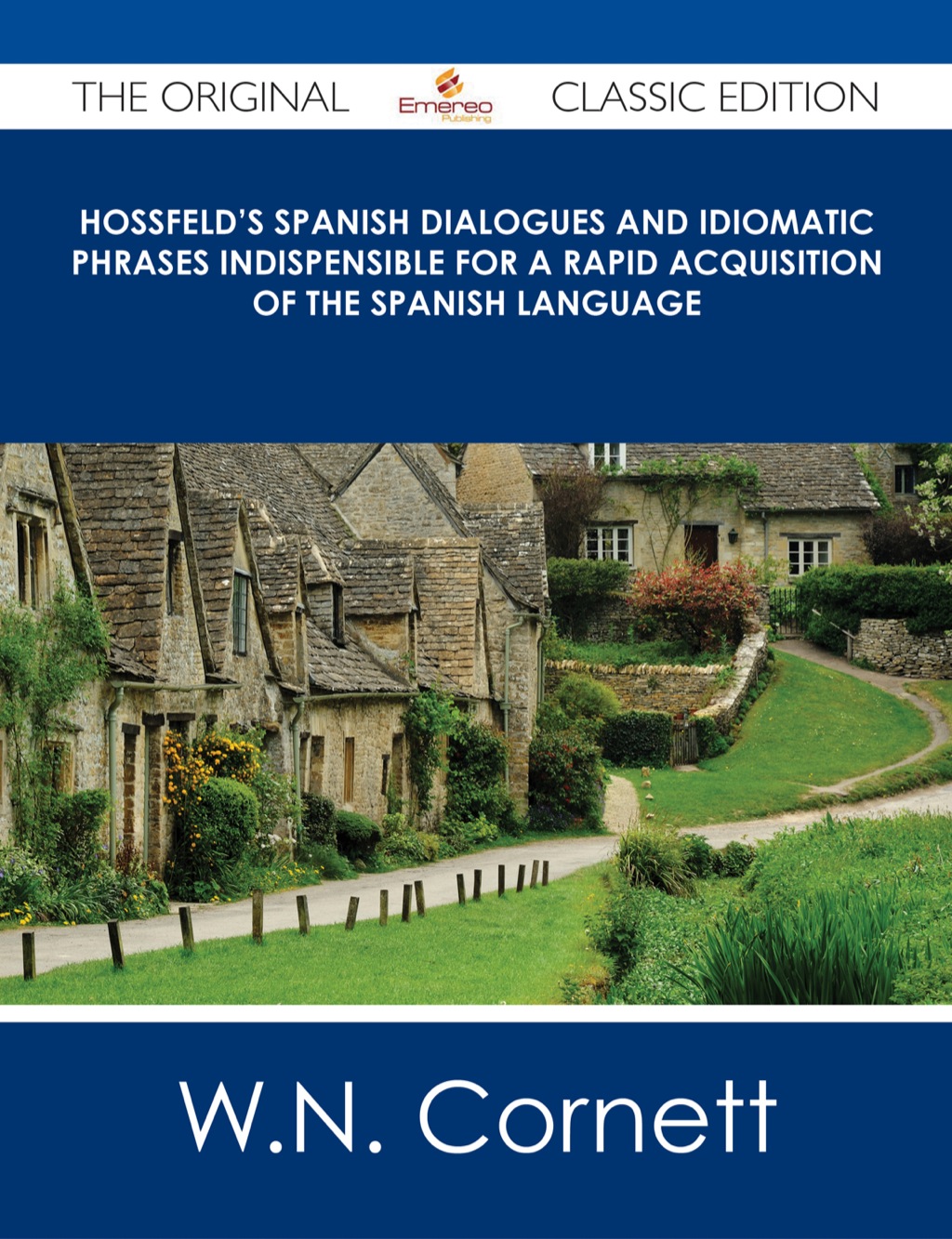Hossfeld’s Spanish Dialogues and Idiomatic Phrases indispensible for a Rapid Acquisition of the Spanish Language – The Original Classic Edition