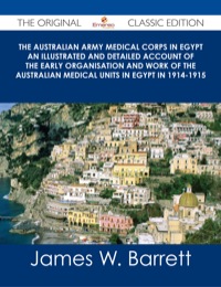 Cover image: The Australian Army Medical Corps in Egypt An Illustrated and Detailed Account of the Early Organisation and Work of the Australian Medical Units in Egypt in 1914-1915 - The Original Classic Edition 9781486485635