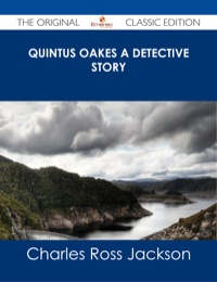 Cover image: Quintus Oakes A Detective Story - The Original Classic Edition 9781486485796