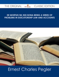 Omslagafbeelding: De Mortuis Nil Nisi Bona Being a Series of Problems in Executorship Law and Accounts - The Original Classic Edition 9781486485819