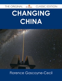 Imagen de portada: Changing China - The Original Classic Edition 9781486485857