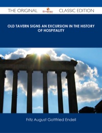 Cover image: Old Tavern Signs An Excursion in the History of Hospitality - The Original Classic Edition 9781486485901