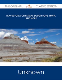 Cover image: Leaves for a Christmas Bough Love, Truth, and Hope - The Original Classic Edition 9781486485925