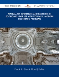 Cover image: Manual of References and Exercises in Economics For Use with Volume II. Modern Economic Problems - The Original Classic Edition 9781486486007