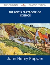 表紙画像: The Boy's Playbook of Science - The Original Classic Edition 9781486486113