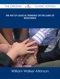 Imagen de portada: The Art of Logical Thinking or the Laws of Reasoning - The Original Classic Edition 9781486486120