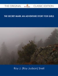 Imagen de portada: The Secret Mark An Adventure Story for Girls - The Original Classic Edition 9781486486137