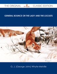 Omslagafbeelding: General Bounce or The Lady and the Locusts - The Original Classic Edition 9781486486182