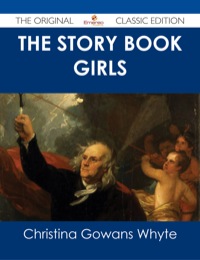 Titelbild: The Story Book Girls - The Original Classic Edition 9781486486403