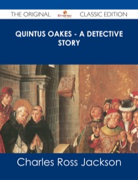 Cover image: Quintus Oakes - A Detective Story - The Original Classic Edition 9781486486465