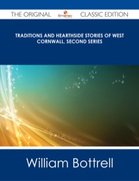 Cover image: Traditions and Hearthside Stories of West Cornwall, Second Series - The Original Classic Edition 9781486486687