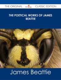 Cover image: The Poetical Works of James Beattie - The Original Classic Edition 9781486486694