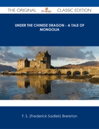 صورة الغلاف: Under the Chinese Dragon - A Tale of Mongolia - The Original Classic Edition 9781486486717