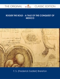 表紙画像: Roger the Bold - A Tale of the Conquest of Mexico - The Original Classic Edition 9781486486724