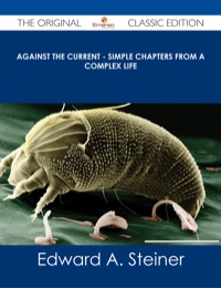 صورة الغلاف: Against the Current - Simple Chapters from A Complex Life - The Original Classic Edition 9781486486731