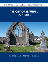 Titelbild: The City of Beautiful Nonsense - The Original Classic Edition 9781486486779