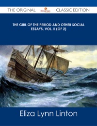 صورة الغلاف: The Girl of the Period and Other Social Essays, Vol. II (of 2) - The Original Classic Edition 9781486486892