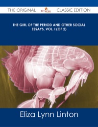 Cover image: The Girl of the Period and Other Social Essays, Vol. I (of 2) - The Original Classic Edition 9781486486908