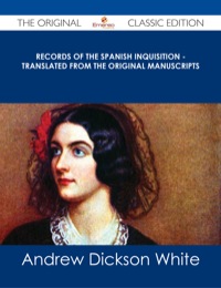 Imagen de portada: Records of The Spanish Inquisition - Translated from the Original Manuscripts - The Original Classic Edition 9781486486915