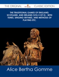 Omslagafbeelding: The Traditional Games of England, Scotland, and Ireland (Vol II of II) - With Tunes, Singing-Rhymes, and Methods of Playing etc. - The Original Classic Edition 9781486486953