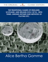 صورة الغلاف: The Traditional Games of England, Scotland, and Ireland (Vol I of II) - With Tunes, Singing-Rhymes and Methods of Playing etc. - The Original Classic Edition 9781486486960