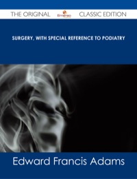 Imagen de portada: Surgery, with Special Reference to Podiatry - The Original Classic Edition 9781486486984