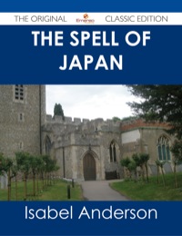 Cover image: The Spell of Japan - The Original Classic Edition 9781486487004