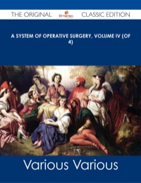 Cover image: A System of Operative Surgery, Volume IV (of 4) - The Original Classic Edition 9781486487127