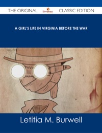 Titelbild: A Girl's Life in Virginia before the War - The Original Classic Edition 9781486487134