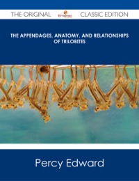 صورة الغلاف: The Appendages, Anatomy, and Relationships of Trilobites - The Original Classic Edition 9781486487240
