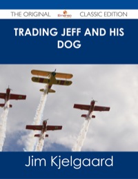 صورة الغلاف: Trading Jeff and his Dog - The Original Classic Edition 9781486487264