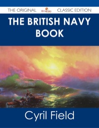 Cover image: The British Navy Book - The Original Classic Edition 9781486487318