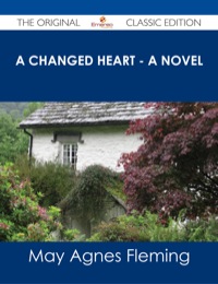 Omslagafbeelding: A Changed Heart - A Novel - The Original Classic Edition 9781486487349