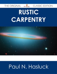 صورة الغلاف: Rustic Carpentry - The Original Classic Edition 9781486487370