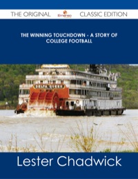 صورة الغلاف: The Winning Touchdown - A Story of College Football - The Original Classic Edition 9781486487394