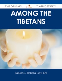 Omslagafbeelding: Among the Tibetans - The Original Classic Edition 9781486487615