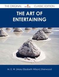 表紙画像: The Art of Entertaining - The Original Classic Edition 9781486487639