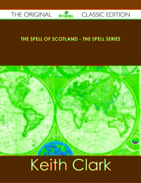 Titelbild: The Spell of Scotland - The Spell Series - The Original Classic Edition 9781486487677