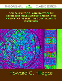 Imagen de portada: Oom Paul's People - A Narrative of the British-Boer Troubles in South Africa, with a History of the Boers, the Country, and its Institutions - The Original Classic Edition 9781486487769