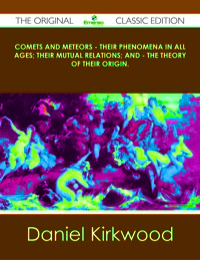 Imagen de portada: Comets and Meteors - Their phenomena in all ages; their mutual relations; and - the theory of their origin. - The Original Classic Edition 9781486487776
