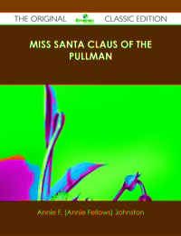 Imagen de portada: Miss Santa Claus of the Pullman - The Original Classic Edition 9781486487790