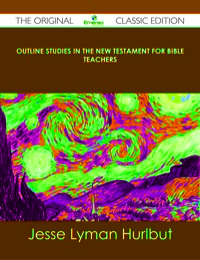 Imagen de portada: Outline Studies in the New Testament for Bible Teachers - The Original Classic Edition 9781486487813