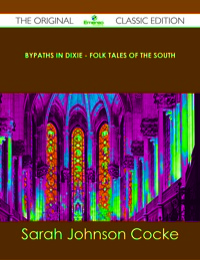 Omslagafbeelding: Bypaths in Dixie - Folk Tales of the South - The Original Classic Edition 9781486487837