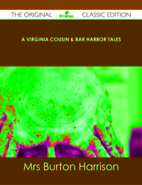 Cover image: A Virginia Cousin & Bar Harbor Tales - The Original Classic Edition 9781486487899