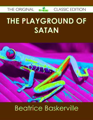 Cover image: The Playground of Satan - The Original Classic Edition 9781486488070