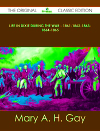 表紙画像: Life in Dixie during the War - 1861-1862-1863-1864-1865 - The Original Classic Edition 9781486488179