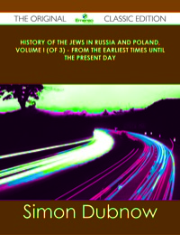 Cover image: History of the Jews in Russia and Poland, Volume I (of 3) - From the Earliest Times Until the Present Day - The Original Classic Edition 9781486488186