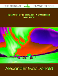 Titelbild: In Search of El Dorado - A Wanderer's Experiences - The Original Classic Edition 9781486488308